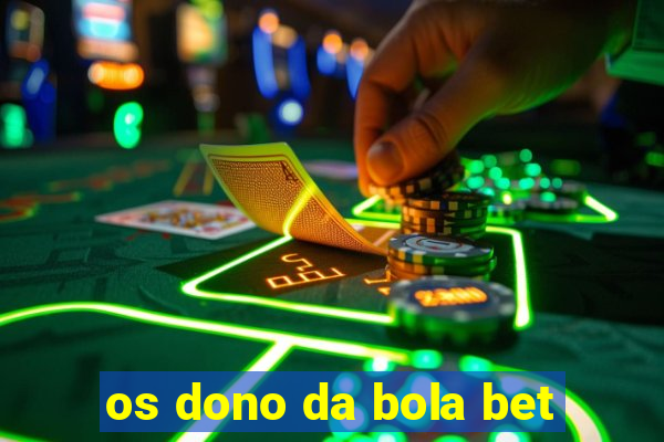 os dono da bola bet